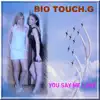 BIO TOUCH.G - You Say Me Love (feat. Serge Sotier) - Single